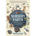 Nursery Earth: The Wondrous Lives of Baby Animals and the Extraordinary Ways They Shape Our World - Hardcover