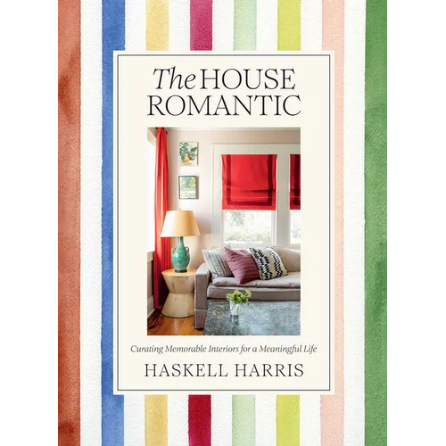 The House Romantic: Curating Memorable Interiors for a Meaningful Life - Hardcover