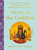 The Way of the Goddess: Daily Rituals to Awaken Your Inner Warrior and Discover Your True Self - Hardcover
