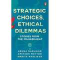 Strategic Choices, Ethical Dilemmas: Stories from the Mahabharat - Paperback