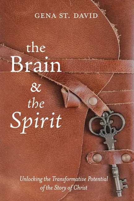The Brain and the Spirit: Unlocking the Transformative Potential of the Story of Christ - Paperback