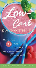 Low-Carb Smoothies: More Than 135 Recipes to Satisfy Your Sweet Tooth Without Guilt - Paperback