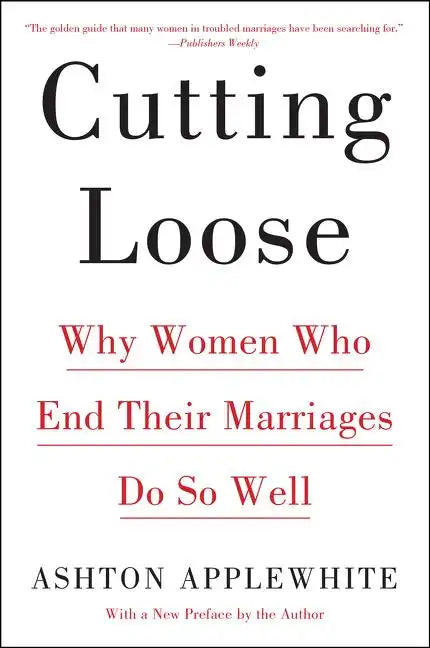 Cutting Loose: Why Women Who End Their Marriages Do So Well - Paperback