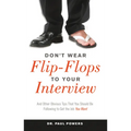Don't Wear Flip-Flops to Your Interview: And Other Obvious Tips That You Should Be Following to Get the Job You Want - Paperback