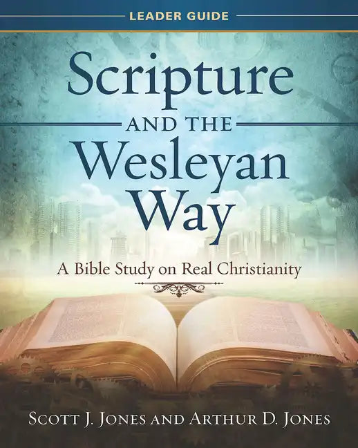 Scripture and the Wesleyan Way Leader Guide: A Bible Study on Real Christianity - Paperback