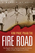 Fire Road: The Napalm Girl's Journey Through the Horrors of War to Faith, Forgiveness, and Peace - Paperback