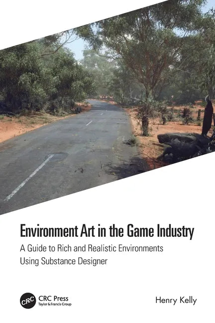 Environment Art in the Game Industry: A Guide to Rich and Realistic Environments Using Substance Designer - Paperback