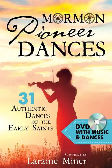Mormon Pioneer Dances: 31 Authentic Dances of the Early Saints [with DVD] [With DVD] - Paperback