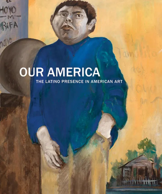 Our America: The Latino Presence in American Art - Hardcover