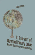 In Pursuit of Revolutionary Love: Precarity, Power, Communities - Paperback