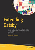 Extending Gatsby: Create a Blog Site Using MDX, Cdn, and Netlify - Paperback