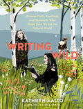 Writing Wild: Women Poets, Ramblers, and Mavericks Who Shape How We See the Natural World - Paperback