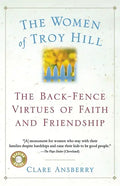 The Women of Troy Hill: The Back-Fence Virtues of Faith and Friendship - Paperback