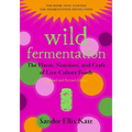 Wild Fermentation: The Flavor, Nutrition, and Craft of Live-Culture Foods, 2nd Edition - Paperback