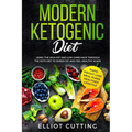 Modern Ketogenic Diet: Using the High-Fat And Low-Carb Hack Through The Keto Diet To Shred Fat And Feel Healthy Again (Rapid Weight Loss, Mea - Paperback