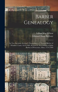 Barber Genealogy: (in Two Sections) Section I. Descendants of Thomas Barber of Windsor, Conn. 1614-1909. Section II. Descendants of John - Hardcover