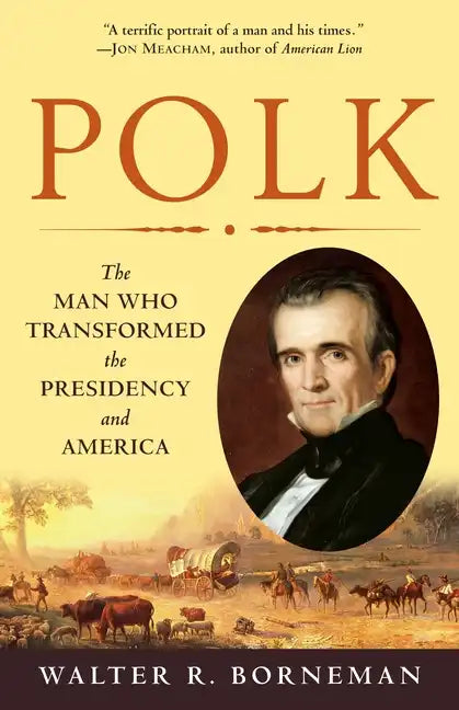Polk: The Man Who Transformed the Presidency and America - Paperback