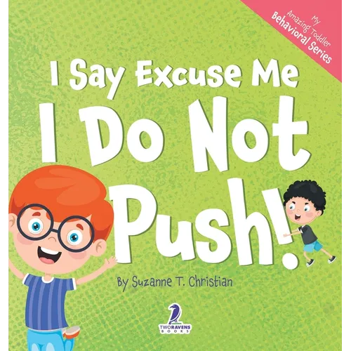 I Say Excuse Me. I Do Not Push!: An Affirmation-Themed Toddler Book About Not Pushing (Ages 2-4) - Hardcover