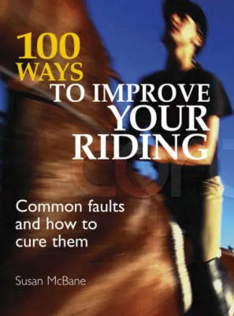 100 Ways to Improve Your Riding: Common Faults and How to Cure Them - Paperback