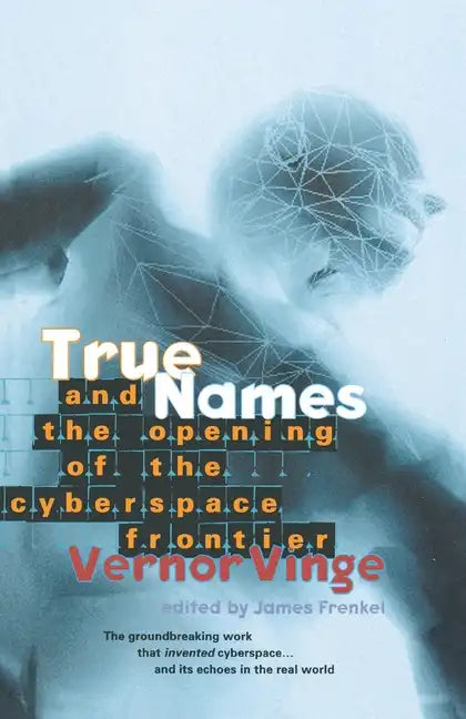 True Names: And the Opening of the Cyberspace Frontier - Paperback