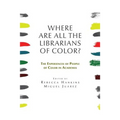 Where are all the Librarians of Color? The Experiences of People of Color in Academia - Paperback