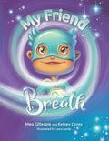 My Friend Breath: Change Your Breath. Change Your Emotion - Mindful Breathing for Kids 3 - 8+ - Paperback