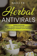 Herbal Antivirals: Herbal Antivirals: Basics, recipes and natural remedies for emerging & resistant viral infection - Paperback