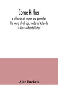 Come hither; a collection of rhymes and poems for the young of all ages, made by Walter de la Mare and embellished - Paperback