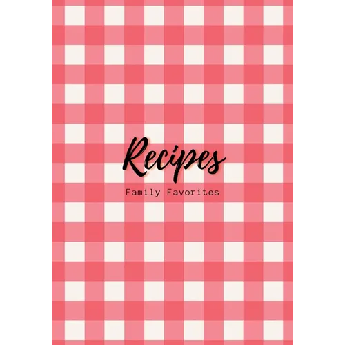 Recipes: Family Favorites, Fillable Book to Write Your Own Recipes Down - Paperback