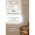 The Conversation: A Revolutionary Plan for End-Of-Life Care - Paperback