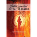 Battle Scarred but Not Defeated: Combating Life's Difficulties and Tragedies with God's Word - Paperback
