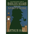 In Pursuit Of The Dead: The Rediscovered Cases of Sherlock Holmes Book 5 - Paperback