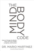 The Mindbody Code: How to Change the Beliefs That Limit Your Health, Longevity, and Success - Paperback