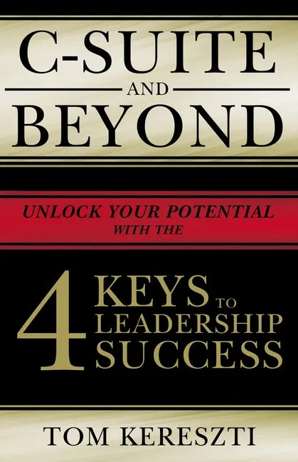 C-Suite and Beyond: The 4 Keys to Leadership Success - Paperback