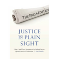 Justice in Plain Sight: How a Small-Town Newspaper and Its Unlikely Lawyer Opened America's Courtrooms - Paperback