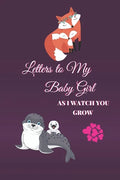 Letters to My Baby Girl As I Watch You Grow: 120 Pages Blank Lined Journal to Write In. Gift for New Parents Mother Son and Daughter. Mom And Daughter - Paperback