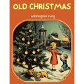 Old Christmas: The Story that will take you back to the Christmas of Yesteryears! - Paperback