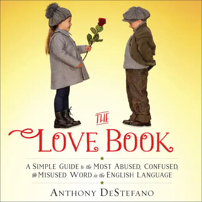The Love Book: A Simple Guide to the Most Abused, Confused, and Misused Word in the English Language - Hardcover