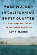 Mass Murder in California's Empty Quarter: A Tale of Tribal Treachery at the Cedarville Rancheria - Hardcover