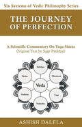 The Journey of Perfection: A Scientific Commentary on Yoga Sūtras - Paperback