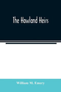 The Howland heirs; being the story of a family and a fortune and the inheritance of a trust established for Mrs. Hetty H. R. Green - Paperback