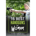 15 Best Handguns for Women: Protection Is the Key - Paperback