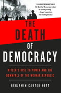 The Death of Democracy: Hitler's Rise to Power and the Downfall of the Weimar Republic - Paperback