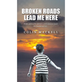 Broken Roads Lead Me Here - Hardcover