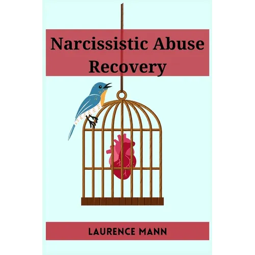 Narcissistic Abuse Recovery: Healing and Reclaiming Your True Self After Narcissistic Abuse (2023 Guide for Beginners) - Paperback