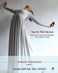 Somatic Intelligence; You Are the Fulcrum - Using the Conscious Language of the Body to Heal - Paperback
