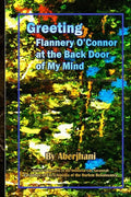 Greeting Flannery O'Connor at the Back Door of My Mind: Adventures & Misadventures in Literary Savannah - Paperback