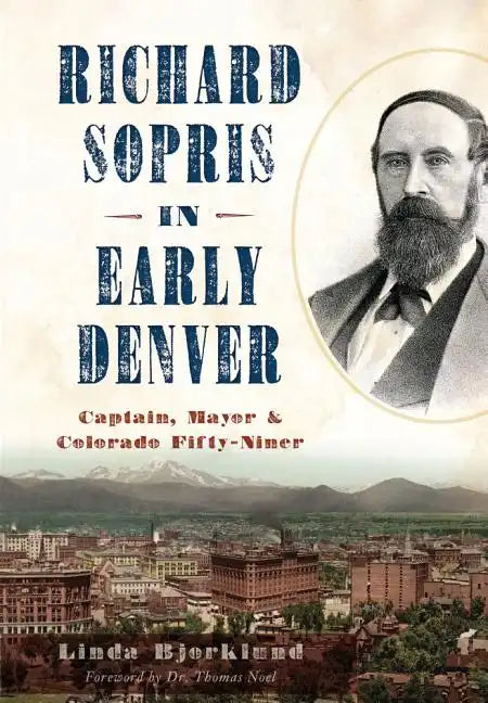Richard Sopris in Early Denver: Captain, Mayor & Colorado Fifty-Niner - Paperback