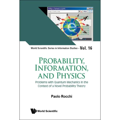 Probability, Information, and Physics: Problems with Quantum Mechanics in the Context of a Novel Probability Theory - Hardcover