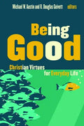 Being Good: Christian Virtues for Everyday Life - Paperback